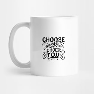 Choose People Who Choose You. typography design Mug